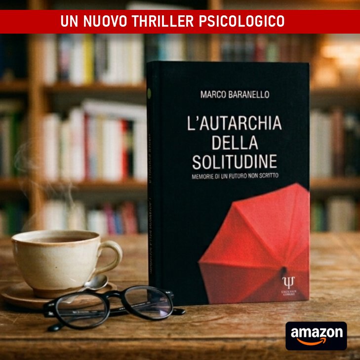 l'autarchia della solitudine. Memorie di un futuro non scritto. Un thriller psicologico di Marco Baranello